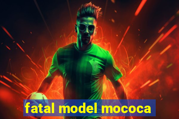 fatal model mococa